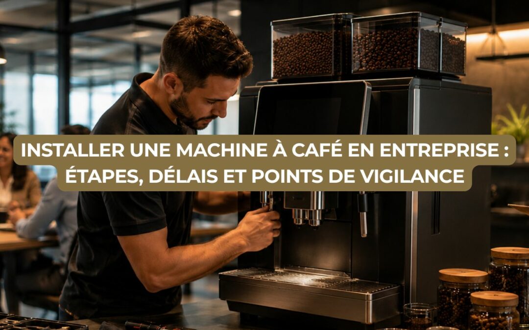Installer une machine à café en entreprise : étapes, délais et erreurs à éviter